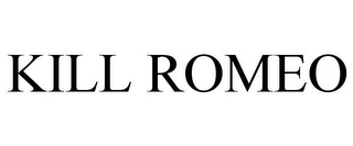 KILL ROMEO