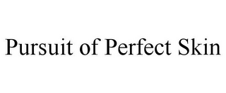 PURSUIT OF PERFECT SKIN