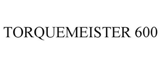 TORQUEMEISTER 600