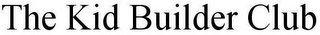 THE KID BUILDER CLUB