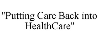 "PUTTING CARE BACK INTO HEALTHCARE"