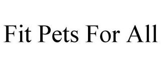 FIT PETS FOR ALL