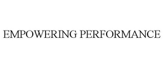 EMPOWERING PERFORMANCE