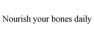 NOURISH YOUR BONES DAILY