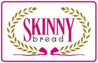 SKINNY BREAD