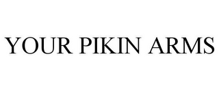 YOUR PIKIN ARMS