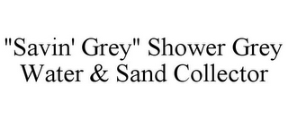 "SAVIN' GREY" SHOWER GREY WATER & SAND COLLECTOR