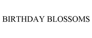BIRTHDAY BLOSSOMS