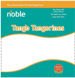 NEW GENERATION FLORIDA TANGERINES NOBLEBURSTING WITH JUICY FLAVOR NO SEED LOW SEED EASY PEEL SKIN TANGO TANGERINES EXCLUSIVELY GROWN BY THE 4TH GENERATION ROE FAMILY