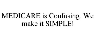 MEDICARE IS CONFUSING. WE MAKE IT SIMPLE!