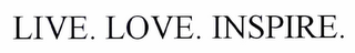 LIVE. LOVE. INSPIRE.