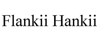 FLANKII HANKII