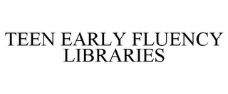 TEEN EARLY FLUENCY LIBRARIES