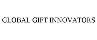 GLOBAL GIFT INNOVATORS