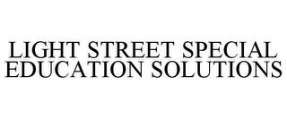 LIGHT STREET SPECIAL EDUCATION SOLUTIONS