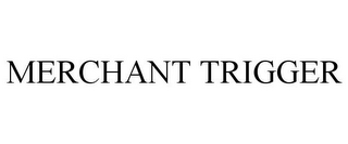 MERCHANT TRIGGER