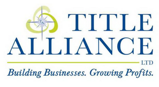 TA TITLE ALLIANCE LTD BUILDING BUSINESSES. GROWING PROFITS.