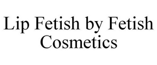 LIP FETISH BY FETISH COSMETICS
