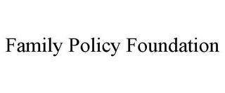 FAMILY POLICY FOUNDATION