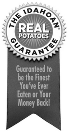 THE IDAHOAN GUARANTEE REAL POTATOES GUARANTEE GUARANTEED TO BE THE FINEST YOU'VE EVER EATEN OR YOUR MONEY BACK!