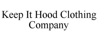 KEEP IT HOOD CLOTHING COMPANY