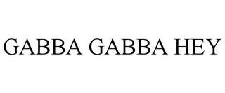 GABBA GABBA HEY