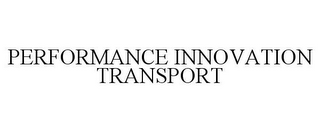 PERFORMANCE INNOVATION TRANSPORT