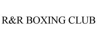 R&R BOXING CLUB