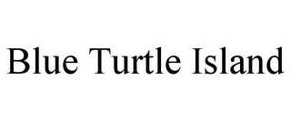 BLUE TURTLE ISLAND