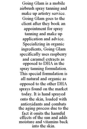 GOING GLAM IS A MOBILE AIRBRUSH SPRAY TANNING AND MAKE UP ARTISTRY SERVICE. GOING GLAM GOES TO THE CLIENT AFTER THEY BOOK AN APPOINTMENT FOR SPRAY TANNING AND MAKE UP APPLICATION AND ADVICE. SPECIALIZING IN ORGANIC INGREDIENTS, GOING GLAM SPECIFICALLY USES RASPBERRY AND CARAMEL EXTRACTS AS OPPOSED TO DHA IN THE SPRAY TANNING FORMULATION. THIS SPECIAL FORMULATION IS ALL NATURAL AND ORGANIC AS OPPOSED TO THE OTHER DHA SPRAYS FOUND ON THE MARKET TODAY. IT IS HAND SPRAYED ONTO THE SKIN, LOADED WITH ANTIOXIDANTS AND COMBATS THE AGING PROCESS DUE TO THE FACT IT OMITS THE HARMFUL EFFECTS OF THE SUN AND ADDS MOISTURE AND VITAMINS BACK INTO THE SKIN.