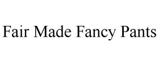 FAIR MADE FANCY PANTS