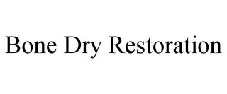 BONE DRY RESTORATION