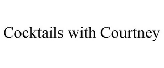 COCKTAILS WITH COURTNEY