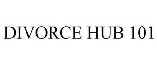 DIVORCE HUB 101