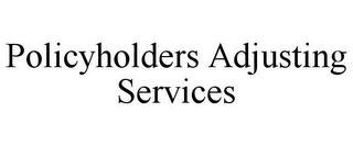 POLICYHOLDERS ADJUSTING SERVICES