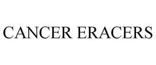 CANCER ERACERS