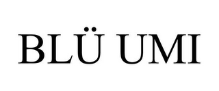 BLÜ UMI