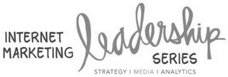 INTERNET MARKETING LEADERSHIP SERIES STRATEGY MEDIA ANALYTICS