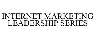 INTERNET MARKETING LEADERSHIP SERIES