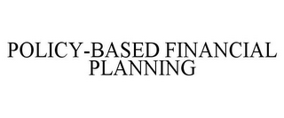 POLICY-BASED FINANCIAL PLANNING