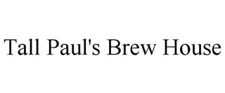 TALL PAUL'S BREW HOUSE