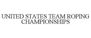 UNITED STATES TEAM ROPING CHAMPIONSHIPS