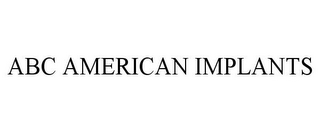 ABC AMERICAN IMPLANTS