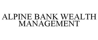 ALPINE BANK WEALTH MANAGEMENT