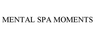 MENTAL SPA MOMENTS