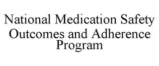 NATIONAL MEDICATION SAFETY OUTCOMES AND ADHERENCE PROGRAM