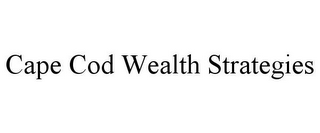 CAPE COD WEALTH STRATEGIES