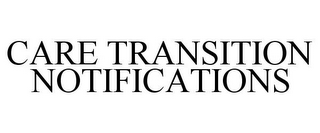 CARE TRANSITION NOTIFICATIONS