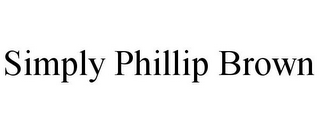 SIMPLY PHILLIP BROWN