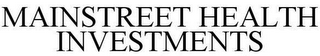 MAINSTREET HEALTH INVESTMENTS